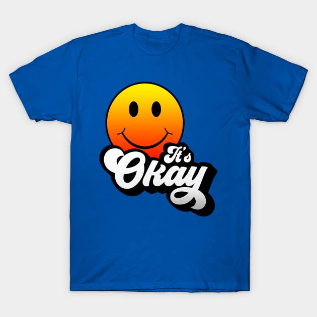 It's Okay T-Shirt by MonkeyLogick